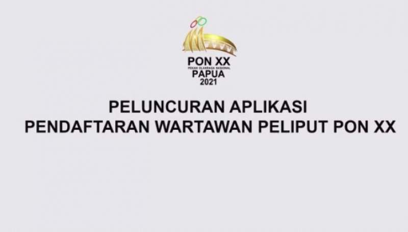 PB PON XX Papua Luncurkan Aplikasi Pendaftaran Peliputan Untuk Wartawan